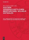 Hans-Günther Körber - Aus dem wissenschaftlichen Briefwechsel Wilhelm Ostwalds - Teil 1: Briefwechsel mit Ludwig Boltzmann, Max Planck, Georg Helm und Josiah Willard Gibbs
