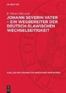 E. Eichler, E. Winter - Johann Severin Vater - Ein Wegbereiter der deutsch-slawischen Wechselseitigkeit