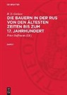 B. D. Grekow, Peter Hoffmann - B. D. Grekow: Die Bauern in der Rus von den ältesten Zeiten bis zum 17. Jahrhundert - Band 1: B. D. Grekow: Die Bauern in der Rus von den ältesten Zeiten bis zum 17. Jahrhundert. Band 1