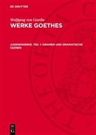 Wolfgang von Goethe: Werke Goethes: Jugendwerke, Teil 1: Dramen und Dramatische Szenen