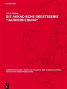 Erich Ebeling - Die akkadische Gebetsserie "Handerhebung"