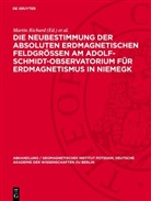 Martin Richard, Horst Wiese - Die Neubestimmung der absoluten erdmagnetischen Feldgrößen am Adolf-Schmidt-Observatorium für Erdmagnetismus in Niemegk