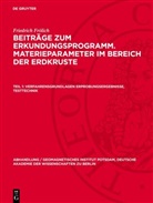 Friedrich Frölich: Beiträge zum Erkundungsprogramm. Materieparameter im Bereich der Erdkruste - Teil 1: Verfahrensgrundlagen Erprobungsergebnisse, Testtechnik