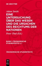 Adam Smith, Peter Thal - Adam Smith: Eine Untersuchung über das Wesen und die Ursachen des Reichtums der Nationen - Band 1: Adam Smith: Eine Untersuchung über das Wesen und die Ursachen des Reichtums der Nationen. Band 1