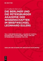 P. Hoffmann, A. P. Juskevic, A. P. Juškevič, E. Winter - Die Berliner und die Petersburger Akademie der Wissenschaften im Briefwechsel Leonhard Eulers - Teil 2: Der Briefwechsel L. Eulers mit Nartov, Razumovskij, Schumacher, Teplov und der Petersburger Akademie 1730-1763