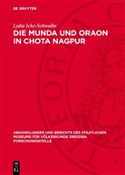 Lydia Icke-Schwalbe - Abhandlungen und Berichte des Staatlichen Museums für Völkerkunde Dresden, Forschungsstelle - 40,6: Die Munda und Oraon in Chota Nagpur