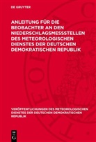 Anleitung für die Beobachter an den Niederschlagsmeßstellen des Meteorologischen Dienstes der Deutschen Demokratischen Republik
