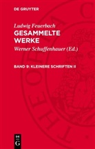 Ludwig Feuerbach, Werner Schuffenhauer - Ludwig Feuerbach: Gesammelte Werke - Band 9: Kleinere Schriften II