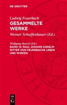 Wolfgang Harich - Ludwig Feuerbach: Gesammelte Werke - Band 12: Paul Johann Anselm Ritter von Feuerbachs Leben und Wirken