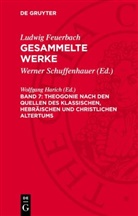 Wolfgang Harich - Ludwig Feuerbach: Gesammelte Werke - Band 7: Theogonie nach den Quellen des klassischen, hebräischen und christlichen Altertums