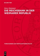 Heinz Habedank - Die Reichsbank in der Weimarer Republik
