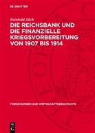 Reinhold Zilch - Die Reichsbank und die finanzielle Kriegsvorbereitung von 1907 bis 1914