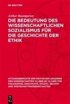 Arthur Baumgarten - Die Bedeutung des wissenschaftlichen Sozialismus für die Geschichte der Ethik