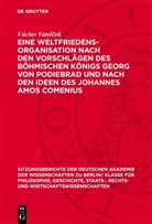Václav Vanecek, Václav Vaněček - Eine Weltfriedensorganisation nach den Vorschlägen des Böhmischen Königs Georg von Podiebrad und nach den Ideen des Johannes Amos Comenius