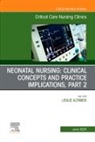 Leslie Altimier - Neonatal Nursing: Clinical Concepts and Practice Implications, Part 2, An Issue of Critical Care Nursing Clinics of North America: Volume 36-2
