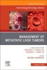 D'Angelica Michael - Management of Metastatic Liver Tumors, An Issue of Hematology/Oncology Clinics of North America: Volume 39-1