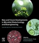 Singh Harikesh Bahadur, Anukool Vaishnav - New and Future Developments in Microbial Biotechnology and Bioengineering