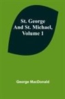George Macdonald - St. George and St. Michael, Volume 1