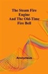 Anonymous - The Steam Fire Engine and the Old-time Fire Bell