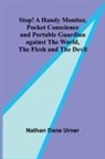 Nathan Dane Urner - Stop! A Handy Monitor, Pocket Conscience and Portable Guardian against the World, the Flesh and the Devil