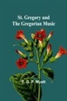 E. G. P. Wyatt - St. Gregory and the Gregorian Music