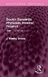 J. Wesley Bready - Doctor Barnardo: Physician, Pioneer, Prophet