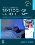 Ajithkumar Thankamma V., Bridge Pete, John A Mills, Thankamma V Ajithkumar - Walter and Miller's Textbook of Radiotherapy: Radiation Physics, Therapy and Oncology