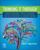 Karin L. Page-Cutrara - Thinking it Through: Clinical Reasoning, Clinical Judgement, and Decision Making in Canadian Nursing