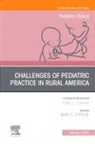 Ottolini Mary C. - Challenges of Pediatric Practice in Rural America, An Issue of Pediatric Clinics of North America: Volume 72-1