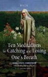 Jean-Louis Chrétien - Ten Meditations for Catching and Losing One's Breath