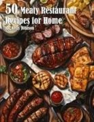 Kelly Johnson - 50 Meaty Restaurant Recipes for Home