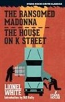 Lionel White - The Ransomed Madonna / The House on K Street