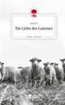 Alina M, Alina M. - Die Liebe des Lammes. Life is a Story - story.one