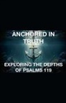 Joshua Rhoades - Anchored In Truth Exploring The Depths of Psalm 119