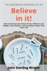 John Wright - To Lose Weight Is To Believe In It!
