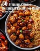 Kelly Johnson - 50 Premium Chinese Restaurant Recipes for Home