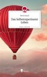 Merle Reindl - Das Selbstexperiment Leben. Life is a Story - story.one
