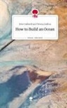Evie Coldwell and Teresa Gallina - How to Build an Ocean. Life is a Story - story.one