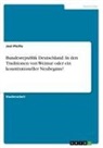 Joel Pfeifle - Bundesrepublik Deutschland. In den Traditionen von Weimar oder ein konstitutioneller Neubeginn?