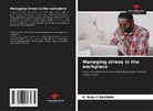 K. Robert BAGNAN - Managing stress in the workplace
