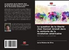 Lúcia Helena da Silva - La question de la liberté chez Hannah Arendt dans le contexte de la révolution américaine