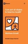 Matthew Emadi - How Can I Serve My Church? / Cum pot s¿ slujesc în biserica local¿?