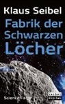 Klaus Seibel - Fabrik der Schwarzen Löcher