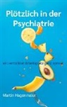 Martin Hagenmaier - Plötzlich in der Psychiatrie