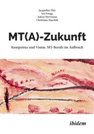 Jacqueline Flux, Iris Frings, Aileen Herrmann, Christiane Maschek, Christiane Frings Maschek, Christiane Frings Iris Flux Jacqueline He Maschek - MT(A)-Zukunft: Kompetenz und Vision. MT-Berufe im Aufbruch