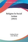 Graham Taylor - Religion In Social Action (1913)