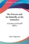 Arthur Wing Pinero - The Princess and the Butterfly, or the Fantastics