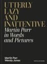 Wendy Jones, Jones Wendy, Martin Parr - Utterly Lazy and Inattentive