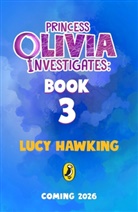 Lucy Hawking, Hawking Lucy, Zoe Persico, Persico Zoe - Princess Olivia Investigates Book Three
