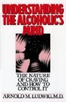 A. M. Ludwig, Arnold M. Ludwig, Ludwig Arnold M. - Understanding the Alcoholic's Mind